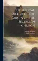 Historical Sketch of the Origin of the Secession Church