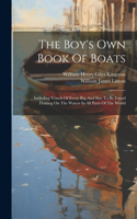 Boy's Own Book Of Boats: Including Vessels Of Every Rig And Size To Be Found Floating On The Waters In All Parts Of The World