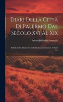 Diari Della Città Di Palermo Dal Secolo Xvi Al Xix: Pubblicati Sui Manoscritti Della Biblioteca Comunale, Volume 15...