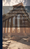 History of Ancient Greece, its Colonies, and Conquests