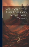 Evolution of the Essex Rivers and of the Lower Thames