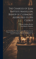 Charges of Jean Baptiste Massillon, Bishop of Clermont, Addressed to His Clergy