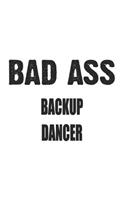 Bad Ass Backup Dancer: Notebook: Original Backup Dancer Notebook, Journal Gift, Diary, Doodle Gift or Notebook 6 x 9 Compact Size- 109 Blank Lined Pages