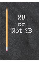 2B Or Not 2B: Funny Pun Quote College Lined Blank Notebook Journal Gift