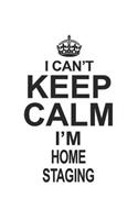 I Can't Keep Calm I'm Home Staging