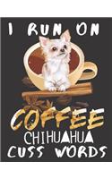 I run on Coffee Chihuahua Cuss Words: A Gratitude Journal with Prompts for Awesome Bitches dealing with Shits in Life (cuz' cursing makes me feel better) Fuck! Journal to write in for Wo