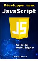 Développer avec JavaScript: Guide du Web Designer