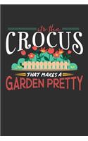 Its The Crocus That Makes A Garden Pretty: 100 page 6 x 9 Gardening journal for someone who posses superior flower-handling skill perfect gardening gifts to jot down your projects, harvest, s