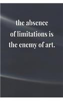 The Absence Of Limitations Is The Enemy Of Art