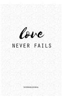 Love Never Fails: A 6x9 Inch Matte Softcover Quote Diary Notebook With A Positive Uplifting Cover Slogan and 120 Blank Lined Pages