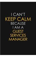 I Can't Keep Calm Because I Am A Guest Services Manager