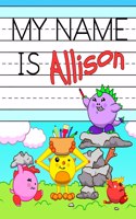 My Name is Allison: Fun Dinosaur Monsters Themed Personalized Primary Name Tracing Workbook for Kids Learning How to Write Their First Name, Practice Paper with 1 Rulin