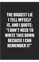 The Biggest Lie I Tell Myself Is, and I Quote