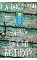 I A-Door You Happy 5th Birthday: Funny 5th Birthday Gift A-Door Journal / Notebook / Diary (6 x 9 - 110 Blank Lined Pages)