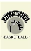 All I Need Is Basketball: Unique Basketball Notebook 6"x9" Journal Dunking Lined