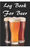 Log Book For Beer: Beer Review Logbook (Rate and Record Your Favorite Brews) 201 Pages Ready For You To Drink