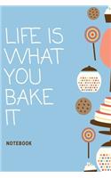 Life is What You Bake It Notebook