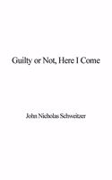 Guilty or Not, Here I Come