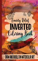 Anxiety Relief Inverse Coloring Book: Draw and Doodle on Watercolor Art