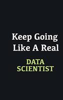 Keep Going Like a Real Data scientist: Writing careers journals and notebook. A way towards enhancement