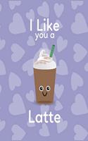 I Like You A Latte