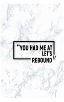 You Had Me at Let's Rebound: Dot Grid Journal, Journaling Diary, Dotted Writing Log, Dot Grid Notebook Sheets to Write Inspirations, Lists, Goals