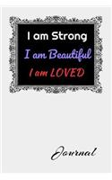I am Strong. I am Beautiful. I am Loved. Journal