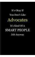It's Okay If You Don't Like Advocates It's Kind Of A Smart People Job Anyway: Blank Lined Notebook Journal