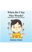 When Do I Say Nice Words? When Don't I Say Nice Words?