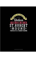 Always Be Yourself Unless You Can Be A St. Hubert Hound Then Be A St. Hubert Hound: Blank Guitar Tab Paper
