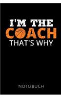 I'm the Coach That's Why Notizbuch