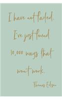I've Not Failed. I've Just Found 10,000 Ways That Won't Work: Cute Lined Journal for Writing with Insightful Witty Inspirational Quote on a Light Green Cover