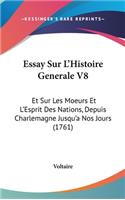 Essay Sur L'Histoire Generale V8: Et Sur Les Moeurs Et L'Esprit Des Nations, Depuis Charlemagne Jusqu'a Nos Jours (1761)(English)