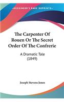 Carpenter Of Rouen Or The Secret Order Of The Confrerie
