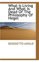 What Is Living and What Is Dead of the Philosophy of Hegel