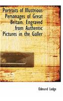 Portraits of Illustrious Personages of Great Britain. Engraved from Authentic Pictures in the Galler