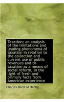 Taxation; An Analysis of the Limitations and Leading Phenomena of Taxation in Relation to the Collec: (English)