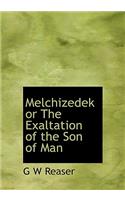 Melchizedek or the Exaltation of the Son of Man: (English)