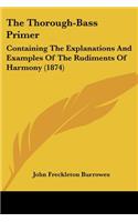 The Thorough-Bass Primer: Containing The Explanations And Examples Of The Rudiments Of Harmony (1874)(English)