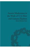Ascetic Modernism in the Work of T S Eliot and Gustave Flaubert