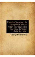 Charles Sumner His Complete Works with Introduction by Hon. George Frisbie Hoar