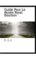 Guide Pour Le Mus E Royal Bourbon: (French)
