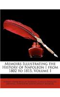 Memoirs Illustrating the History of Napoleon I from 1802 to 1815, Volume 1