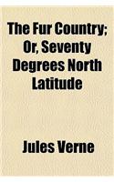 The Fur Country; Or, Seventy Degrees North Latitude: (English)