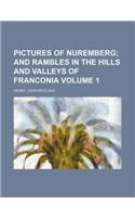 Pictures of Nuremberg Volume 1; And Rambles in the Hills and Valleys of Franconia