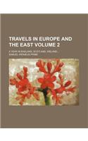 Travels in Europe and the East; A Year in England, Scotland, Ireland Volume 2