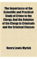 The Importance of the Scientific and Practical Study of Crime to the Clergy; And the Relation of the Clergy to Criminals and the Criminal Classes