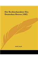 Der Rechtscharakter Des Deutschen Heeres (1902)