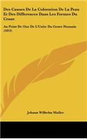 Des Causes de La Coloration de La Peau Et Des Differences Dans Les Formes Du Crane: Au Point de Oue de L'Unite Du Genre Humain (1853)