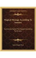 Magical Message According To Ioannes: Commonly Called The Gospel According To St. John(English)